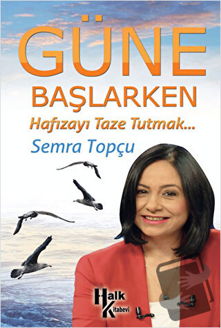 Güne Başlarken - Semra Topçu - Halk Kitabevi - Fiyatı - Yorumları - Sa