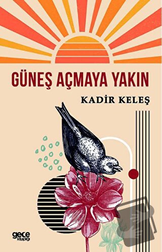 Güneş Açmaya Yakın - Kadir Keleş - Gece Kitaplığı - Fiyatı - Yorumları