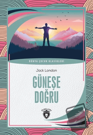 Güneşe Doğru - Jack London - Dorlion Yayınları - Fiyatı - Yorumları - 