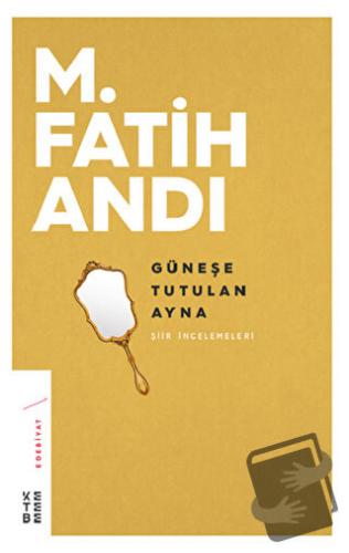 Güneşe Tutulan Ayna - M. Fatih Andı - Ketebe Yayınları - Fiyatı - Yoru