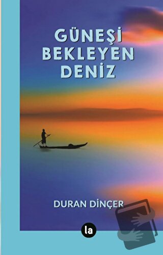 Güneşi Bekleyen Deniz - Duran Dinçer - La Kitap - Fiyatı - Yorumları -