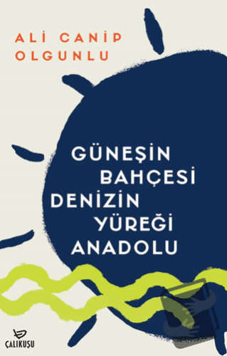 Güneşin Bahçesi Denizin Yüreği Anadolu - Ali Canip Olgunlu - Çalıkuşu 