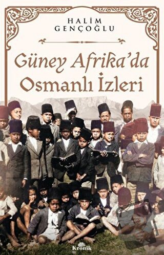 Güney Afrika’da Osmanlı İzleri - Halim Gençoğlu - Kronik Kitap - Fiyat