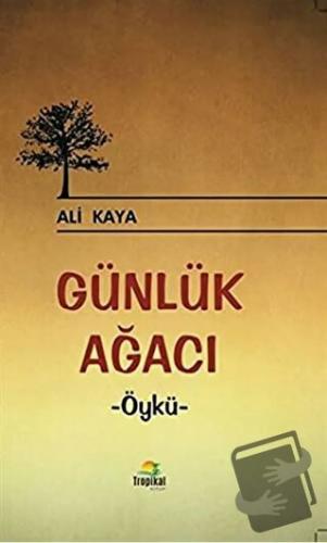 Günlük Ağacı - Ali Kaya - Tropikal Kitap - Fiyatı - Yorumları - Satın 