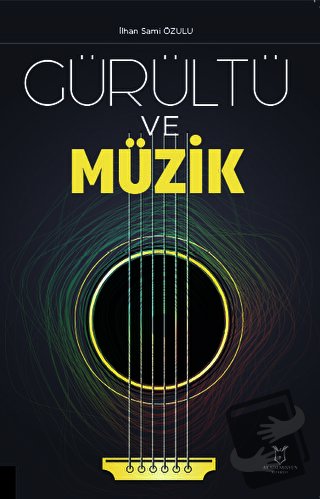 Gürültü ve Müzik - İlhan Sami Özulu - Akademisyen Kitabevi - Fiyatı - 