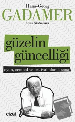 Güzelin Güncelliği - Hans Georg Gadamer - Çizgi Kitabevi Yayınları - F