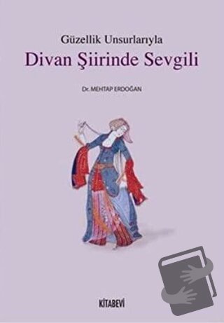 Güzellik Unsurlarıyla Divan Şiirinde Sevgili - Mehtap Erdoğan - Kitabe