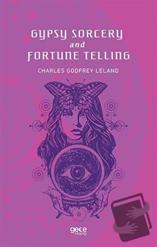 Gypsy Sorcery and Fortune Telling - Charles Godfrey Leland - Gece Kita