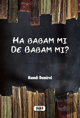 Ha Babam Mı De Babam Mı? - Hamdi Demirel - Tilki Kitap - Fiyatı - Yoru