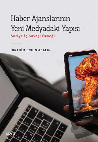 Haber Ajanslarının Yeni Medyadaki Yapısı - İbrahim Engin Akalın - Çizg