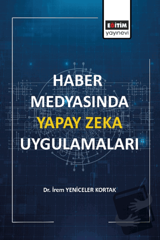 Haber Medyasında Yapay Zeka Uygulamaları - İrem Yeniceler Kortak - Eği