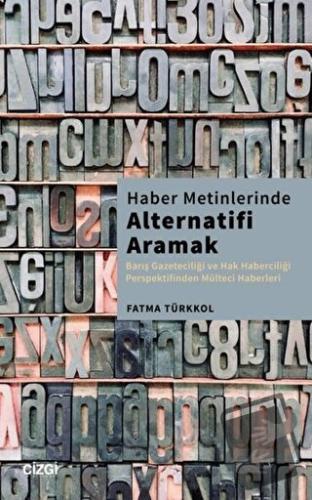 Haber Metinlerinde Alternatifi Aramak - Fatma Türkkol - Çizgi Kitabevi