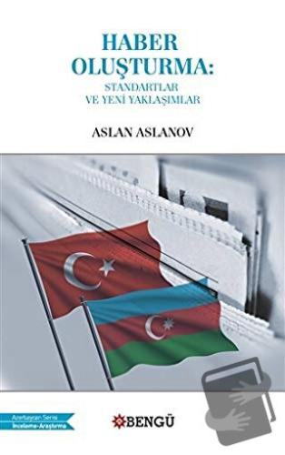 Haber Oluşturma: Standartlar ve Yeni Yaklaşımlar - Aslan Aslanov - Ben