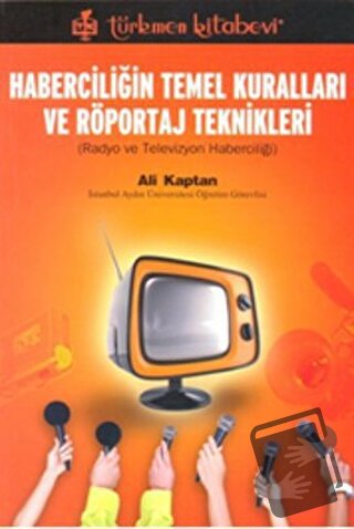 Haberciliğin Temel Kuralları ve Röportaj Teknikleri - Ali Kaptan - Tür