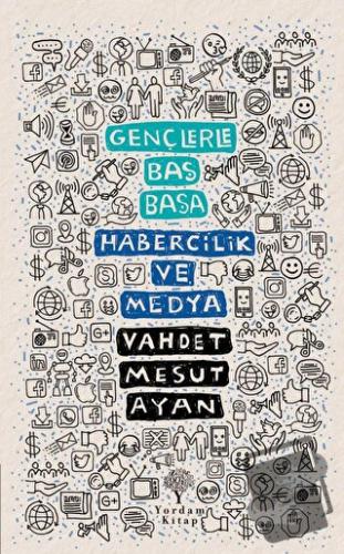 Habercilik ve Medya - Gençlerle Baş Başa - Vahdet Mesut Ayan - Yordam 