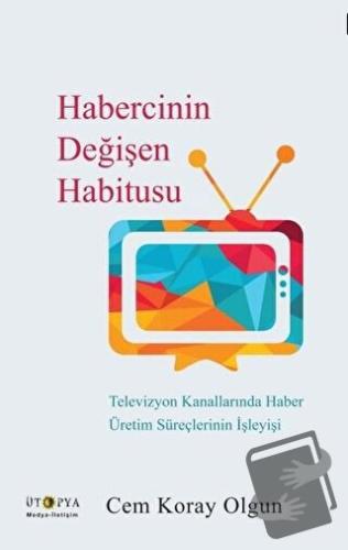 Habercinin Değişen Habitusu - Cem Koray Olgun - Ütopya Yayınevi - Fiya