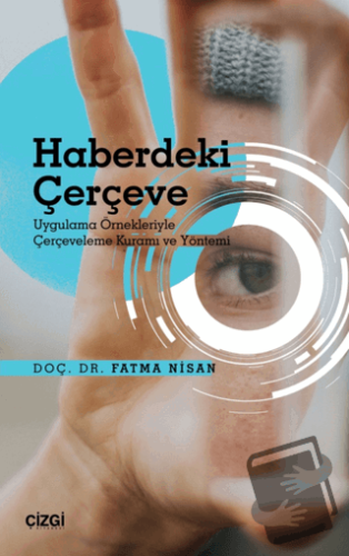 Haberdeki Çerçeve - Uygulama Örnekleriyle Çerçeveleme Kuramı ve Yöntem