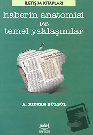 Haberin Anatomisi ve Temel Yaklaşımlar - A. Rıdvan Bülbül - Nobel Akad