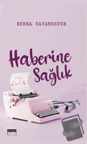 Haberine Sağlık - Berna Vatansever - Siyah Beyaz Yayınları - Fiyatı - 