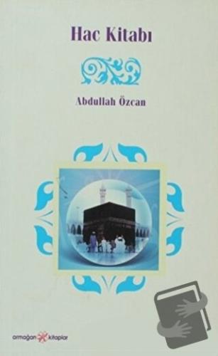 Hac Kitabı - Abdullah Özcan - Ensar Neşriyat - Fiyatı - Yorumları - Sa