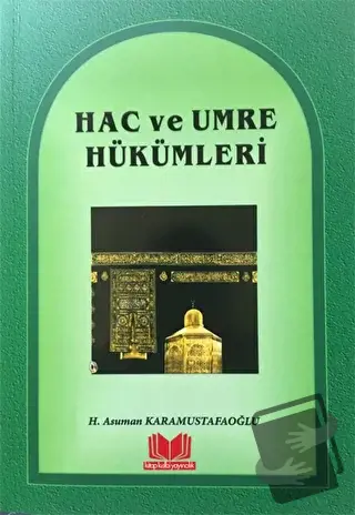 Hac ve Umre Hükümleri - Asuman Karamustafaoğlu - Kitap Kalbi Yayıncılı