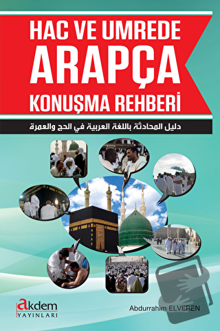 Hac ve Umrede Arapça Konuşma Rehberi - Abdurrahim Elveren - Akdem Yayı