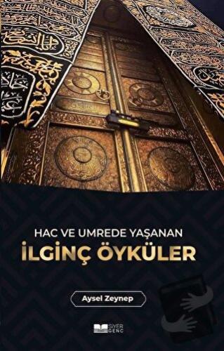 Hac ve Umrede Yaşanan İlginç Öyküler - Aysel Zeynep - Siyer Yayınları 