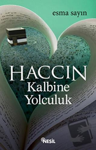 Haccın Kalbine Yolculuk - Esma Sayın - Nesil Yayınları - Fiyatı - Yoru