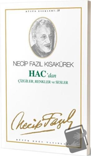 Hac'dan Çizgiler, Renkler ve Sesler : 27 - Necip Fazıl Bütün Eserleri 