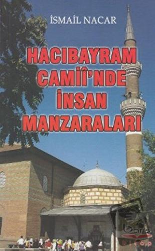 Hacı Bayram Camii'inde İnsan Manzaraları - İsmail Nacar - Barış Kitap 