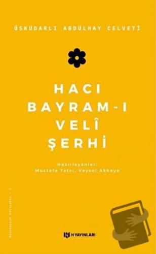 Hacı Bayram-ı Veli Şerhi - Üsküdarlı Abdülhay Celveti - H Yayınları - 