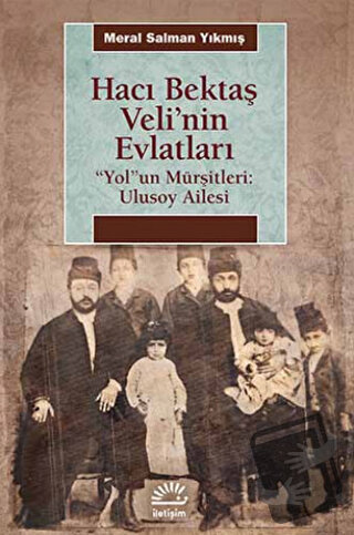 Hacı Bektaş Veli’nin Evlatları / “Yol”un Mürşitleri: Ulusoy Ailesi - M