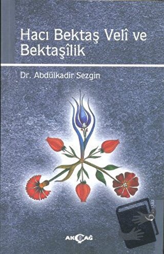 Hacı Bektaş Veli ve Bektaşilik - Abdülkadir Sezgin - Akçağ Yayınları -