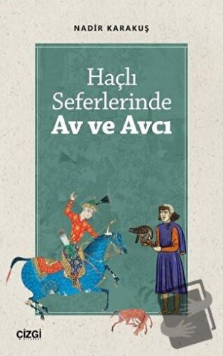 Haçlı Seferlerinde Av ve Avcı - Nadir Karakuş - Çizgi Kitabevi Yayınla