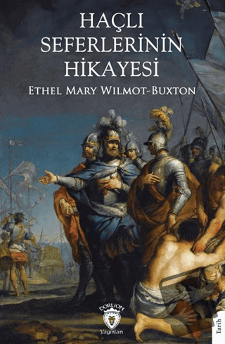 Haçlı Seferlerinin Hikayesi - Ethel Mary Wilmot-Buxton - Dorlion Yayın