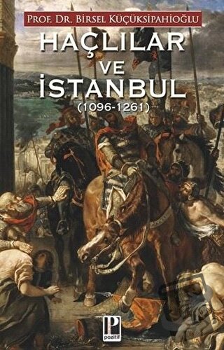 Haçlılar ve İstanbul (1096-1261) - Birsel Küçüksipahioğlu - Pozitif Ya