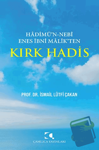 Hadimu'n Nebi Enes İbni Malik'ten Kırk Hadis - İsmail Lütfü Çakan - Ça