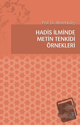 Hadis İlminde Metin Tenkidi Örnekleri - Ahmet Keleş - Fecr Yayınları -