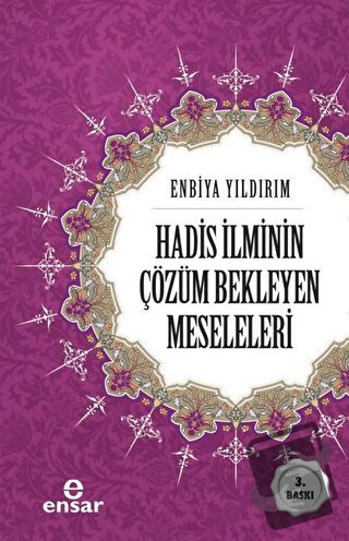 Hadis İlminin Çözüm Bekleyen Meseleleri - Enbiya Yıldırım - Ensar Neşr