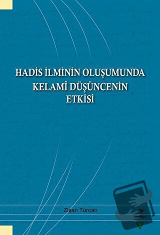 Hadis İlminin Oluşumunda Kelami Düşüncenin Etkisi - Zişan Türcan - Gra