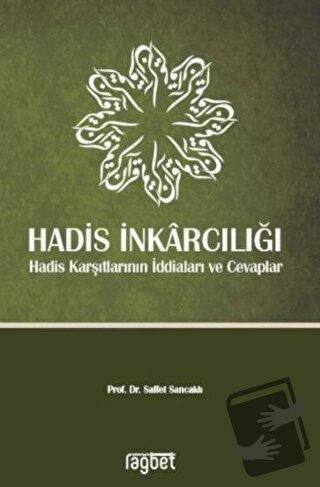 Hadis İnkarcılığı-Hadis Karşıtlarının İddiaları ve Cevaplar - Saffet S