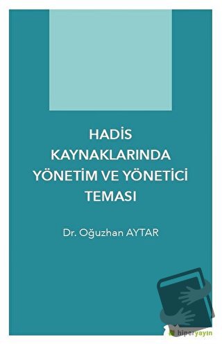 Hadis Kaynaklarında Yönetim ve Yönetici Teması - Oğuzhan Aytar - Hiper