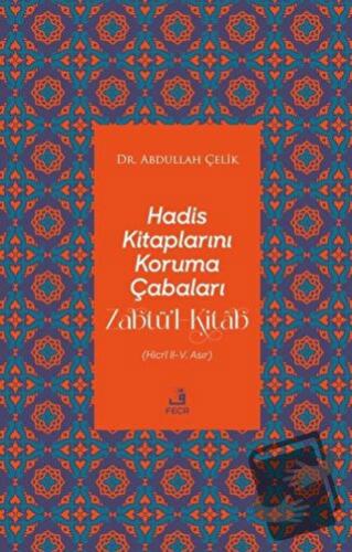 Hadis Kitaplarını Koruma Çabaları Zabtü’l-Kitab - Abdullah Çelik - Fec