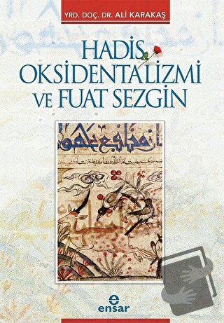 Hadis Oksidentalizmi ve Fuat Sezgin - Ali Karakaş - Ensar Neşriyat - F