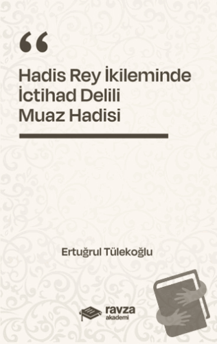 Hadis Rey İkliminde İctihad Delili - Muaz Hadisi - - Ertuğrul Tülekoğl