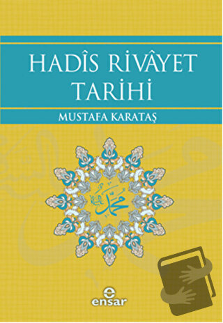 Hadis Rivayet Tarihi - Mustafa Karataş - Ensar Neşriyat - Fiyatı - Yor