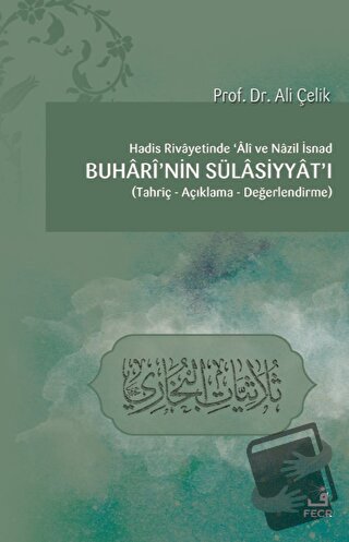 Hadis Rivayetinde Ali ve Nazil İsnad Buhari'nin Sülasiyyat'ı - Ali Çel