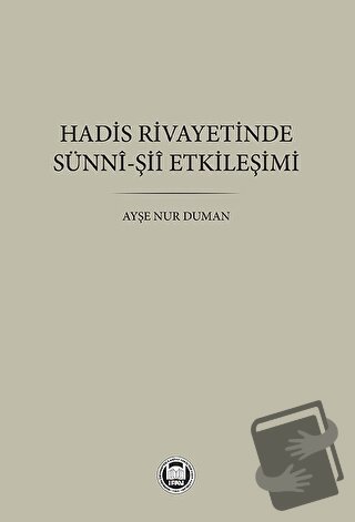 Hadis Rivayetinde Sünni-Şii Etkileşimi - Ayşe Nur Duman - Marmara Üniv