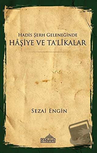 Hadis Şerh Geleneğinde Haşiye ve Ta'likalar - Sezai Engin - Endülüs Ya