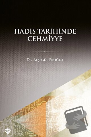 Hadis Tarihinde Cehmiyye - Ayşegül Eroğlu - Türkiye Diyanet Vakfı Yayı